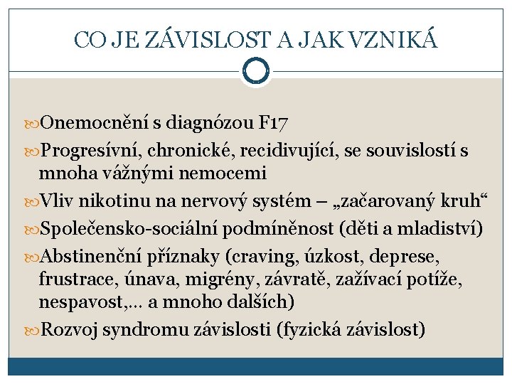 CO JE ZÁVISLOST A JAK VZNIKÁ Onemocnění s diagnózou F 17 Progresívní, chronické, recidivující,