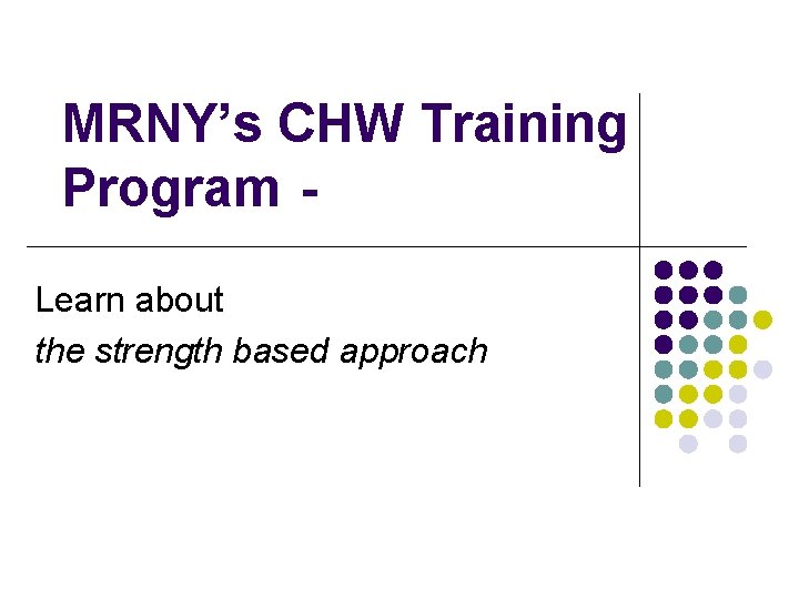 MRNY’s CHW Training Program Learn about the strength based approach 