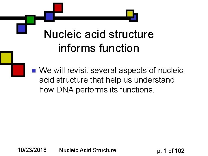 Nucleic acid structure informs function n We will revisit several aspects of nucleic acid