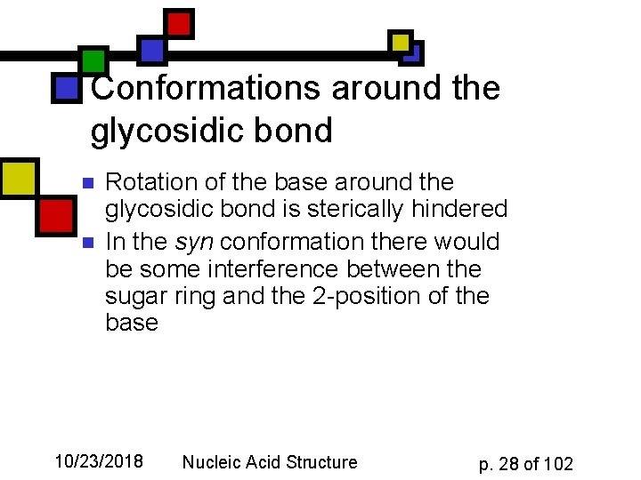 Conformations around the glycosidic bond n n Rotation of the base around the glycosidic