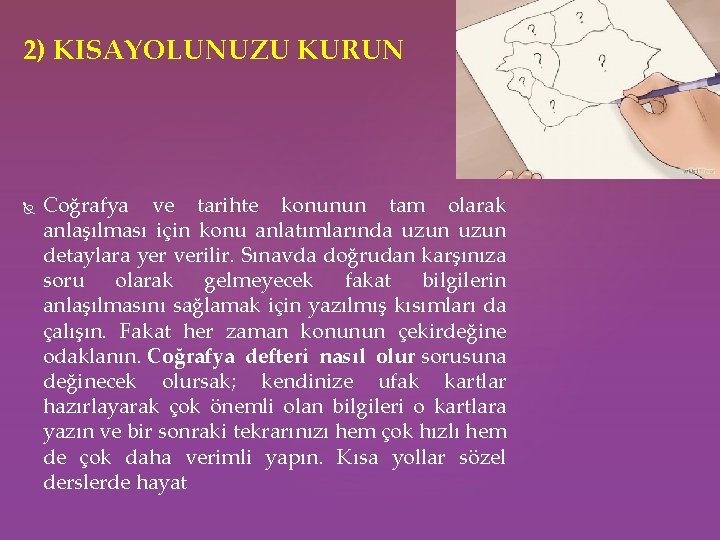 2) KISAYOLUNUZU KURUN Coğrafya ve tarihte konunun tam olarak anlaşılması için konu anlatımlarında uzun 2) KISAYOLUNUZU KURUN Coğrafya ve tarihte konunun tam olarak anlaşılması için konu anlatımlarında uzun