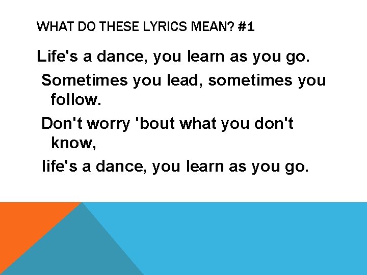 WHAT DO THESE LYRICS MEAN? #1 Life's a dance, you learn as you go.