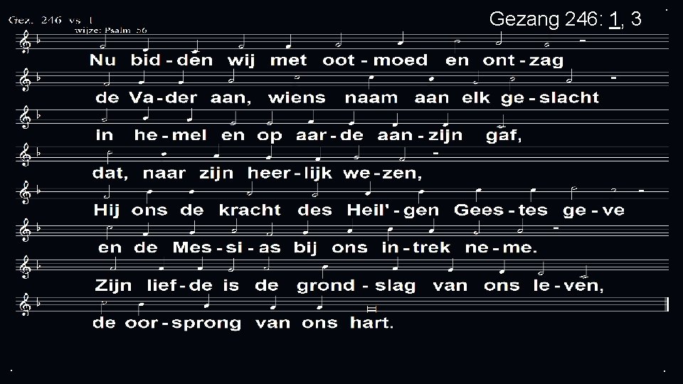 Gezang 246: 1, 3 . . . 