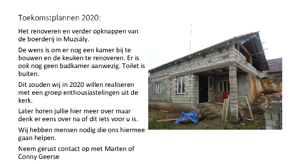 Toekomstplannen 2020: Het renoveren en verder opknappen van de boerderij in Muzsály. De wens