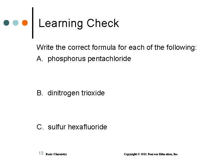 Learning Check Write the correct formula for each of the following: A. phosphorus pentachloride