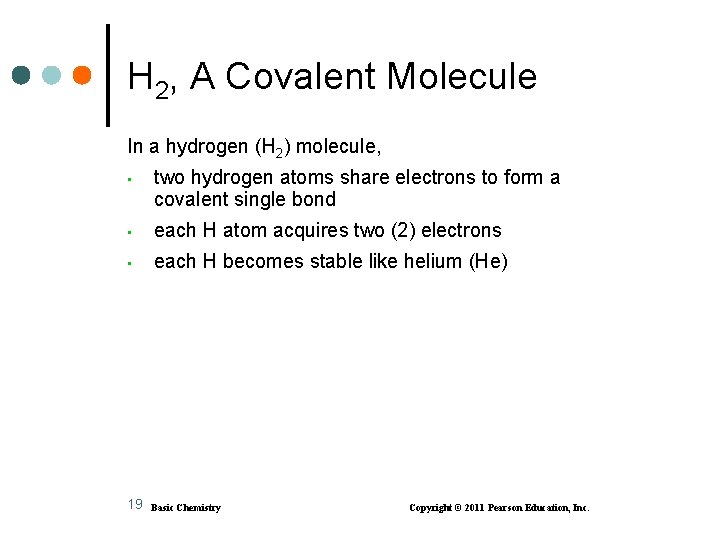 H 2, A Covalent Molecule In a hydrogen (H 2) molecule, • two hydrogen