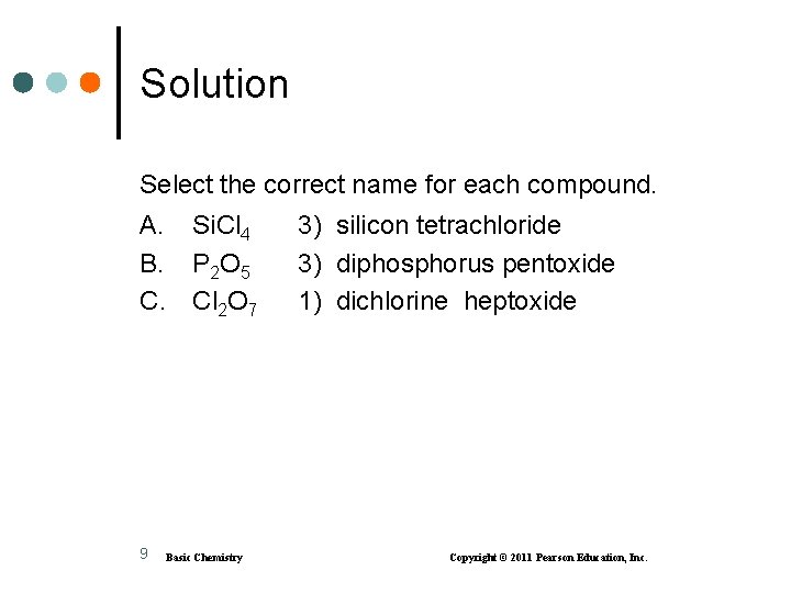 Solution Select the correct name for each compound. A. B. C. 9 Si. Cl