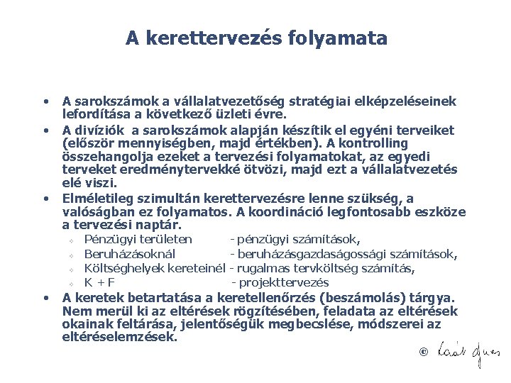 A kerettervezés folyamata • • • A sarokszámok a vállalatvezetőség stratégiai elképzeléseinek lefordítása a A kerettervezés folyamata • • • A sarokszámok a vállalatvezetőség stratégiai elképzeléseinek lefordítása a