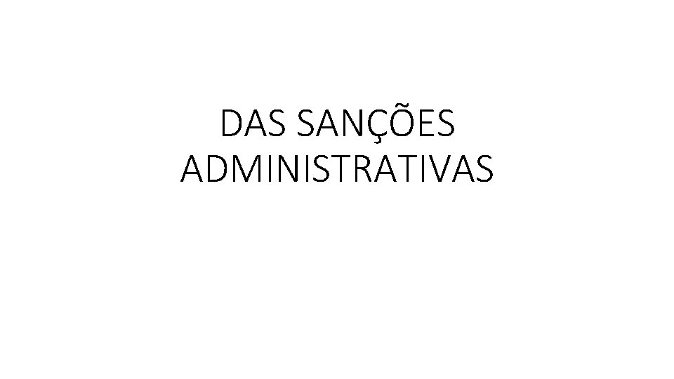 DAS SANÇÕES ADMINISTRATIVAS 