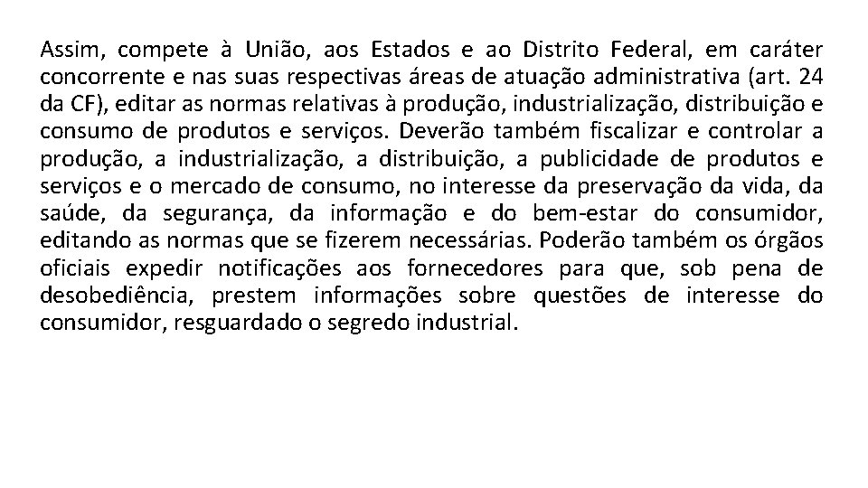 Assim, compete à União, aos Estados e ao Distrito Federal, em caráter concorrente e