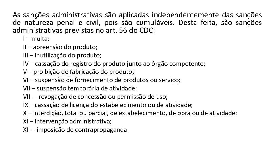 As sanções administrativas são aplicadas independentemente das sanções de natureza penal e civil, pois