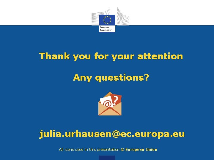 Thank you for your attention Any questions? julia. urhausen@ec. europa. eu All icons used