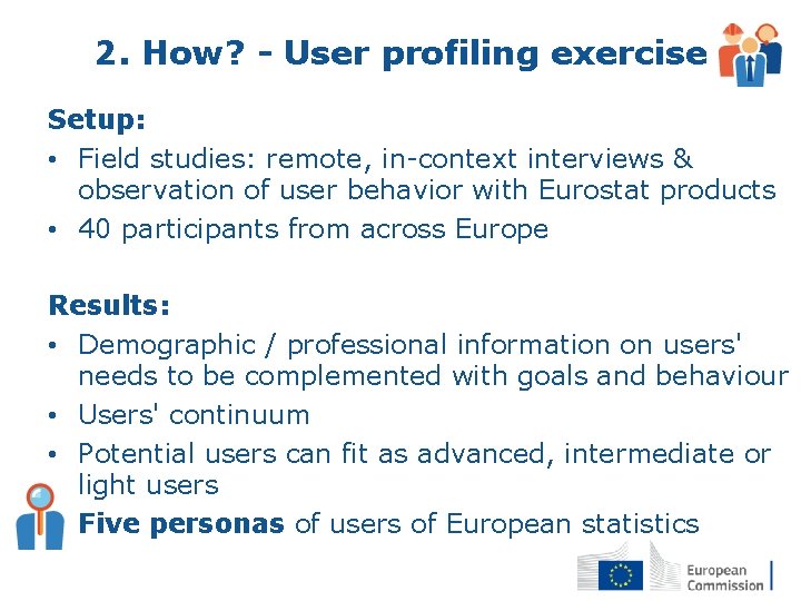 2. How? - User profiling exercise Setup: • Field studies: remote, in-context interviews &