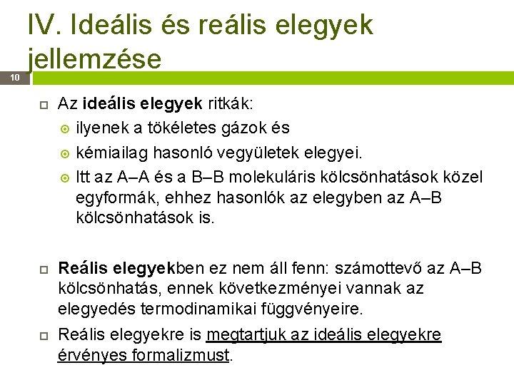 10 IV. Ideális és reális elegyek jellemzése Az ideális elegyek ritkák: ilyenek a tökéletes