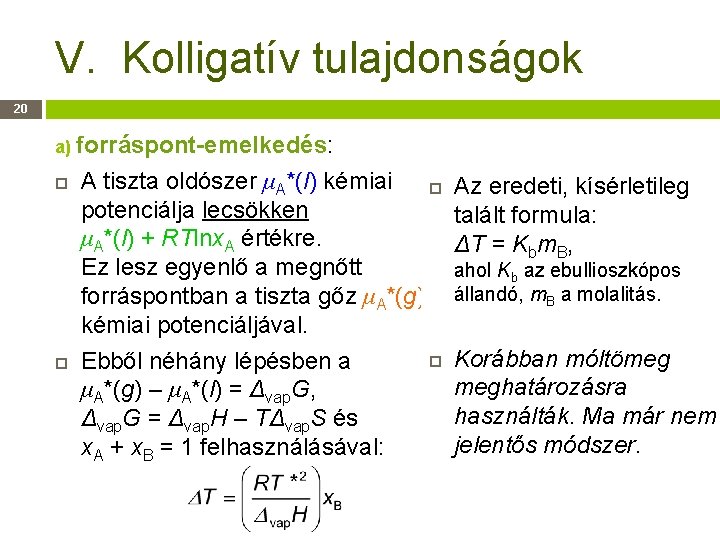 V. Kolligatív tulajdonságok 20 a) forráspont-emelkedés: A tiszta oldószer μA*(l) kémiai potenciálja lecsökken μA*(l)