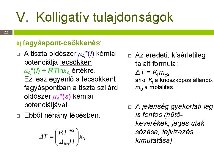 V. Kolligatív tulajdonságok 22 b) fagyáspont-csökkenés: A tiszta oldószer μA*(l) kémiai potenciálja lecsökken μA*(l)