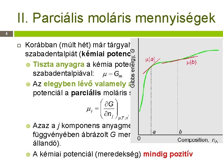 II. Parciális moláris mennyiségek 4 Korábban (múlt hét) már tárgyaltuk a parciális moláris szabadentalpiát