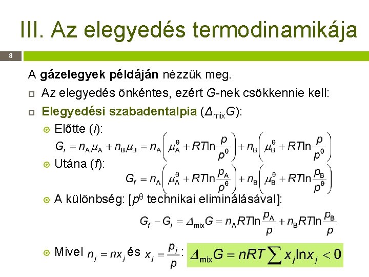 III. Az elegyedés termodinamikája 8 A gázelegyek példáján nézzük meg. Az elegyedés önkéntes, ezért