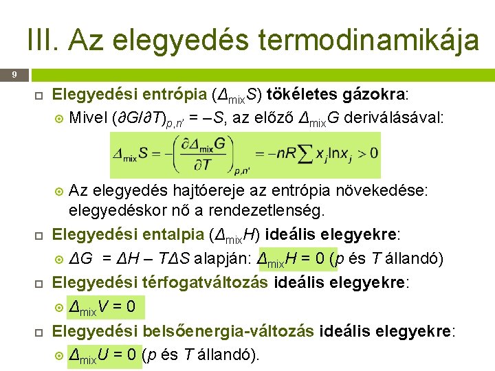 III. Az elegyedés termodinamikája 9 Elegyedési entrópia (Δmix. S) tökéletes gázokra: Mivel (∂G/∂T)p, n’