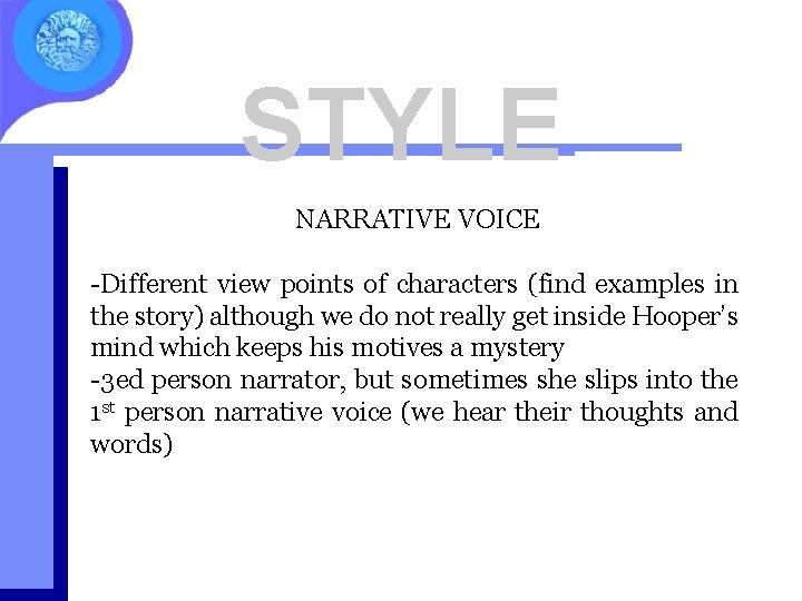 STYLE NARRATIVE VOICE -Different view points of characters (find examples in the story) although