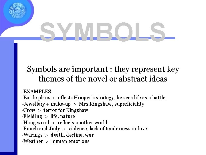 SYMBOLS Symbols are important : they represent key themes of the novel or abstract