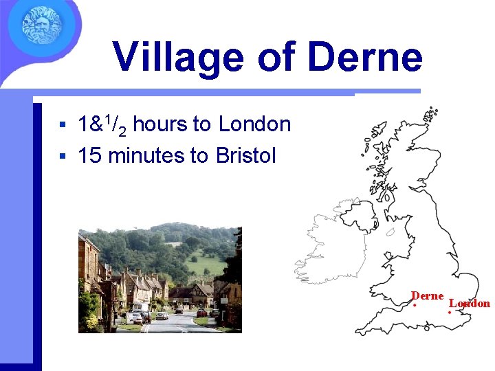Village of Derne 1&1/2 hours to London § 15 minutes to Bristol § Derne