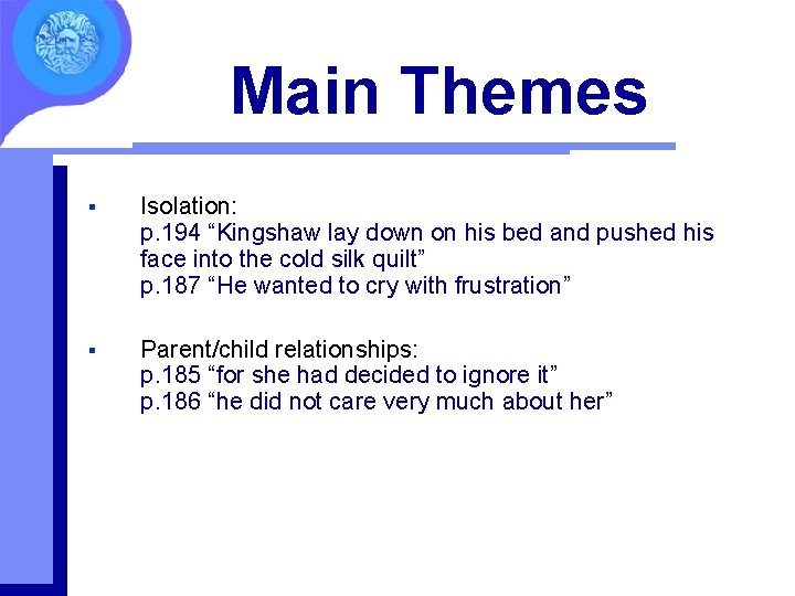 Main Themes § Isolation: p. 194 “Kingshaw lay down on his bed and pushed