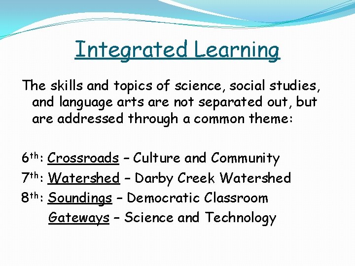 Integrated Learning The skills and topics of science, social studies, and language arts are