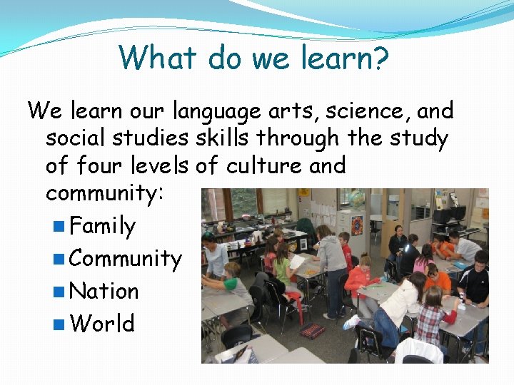 What do we learn? We learn our language arts, science, and social studies skills