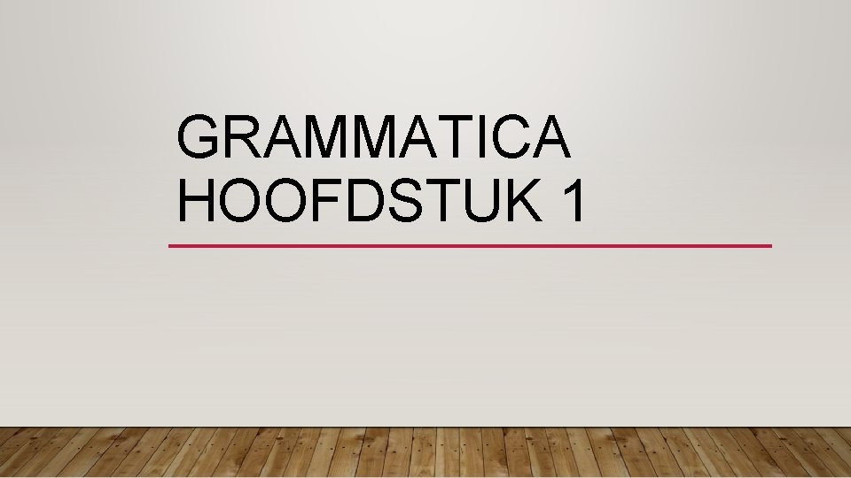 GRAMMATICA HOOFDSTUK 1 