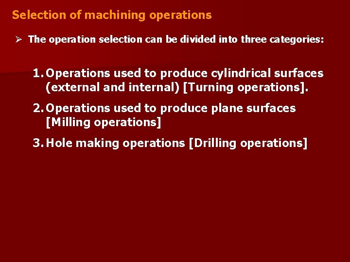 Selection of machining operations Ø The operation selection can be divided into three categories: