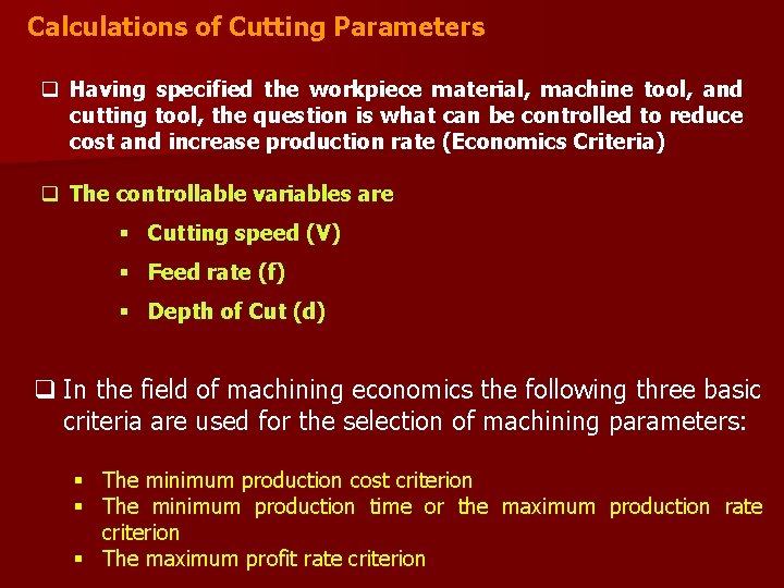 Calculations of Cutting Parameters q Having specified the workpiece material, machine tool, and cutting