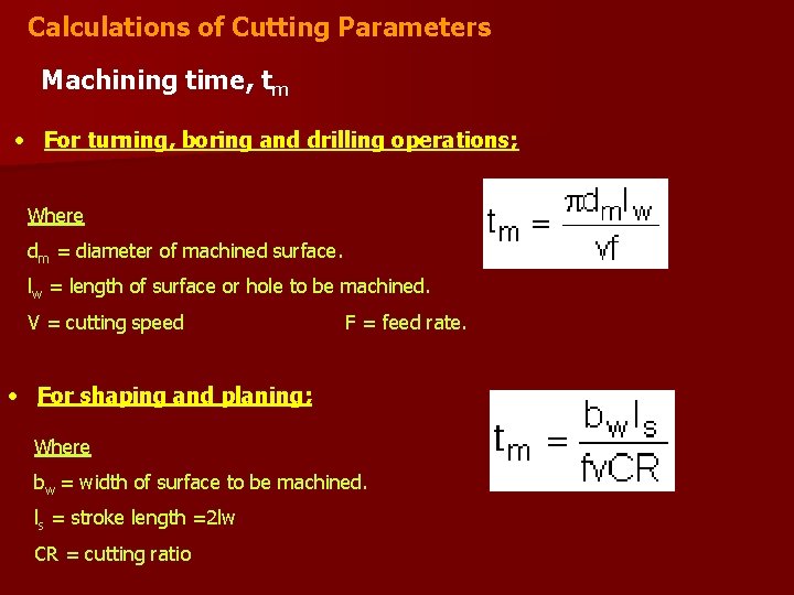 Calculations of Cutting Parameters Machining time, tm • For turning, boring and drilling operations;