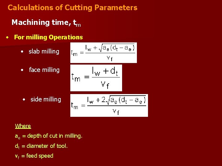 Calculations of Cutting Parameters Machining time, tm • For milling Operations • slab milling