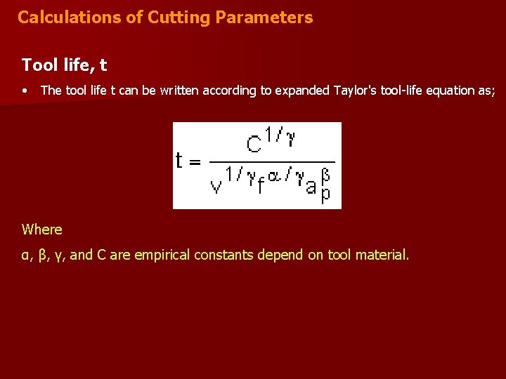 Calculations of Cutting Parameters Tool life, t • The tool life t can be