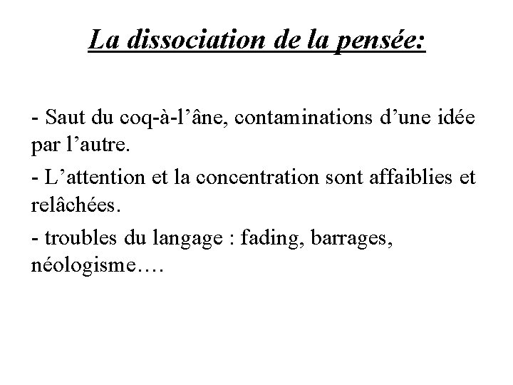 La dissociation de la pensée: - Saut du coq-à-l’âne, contaminations d’une idée par l’autre.