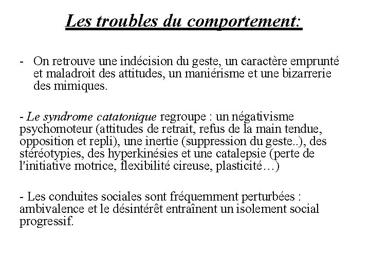 Les troubles du comportement: - On retrouve une indécision du geste, un caractère emprunté