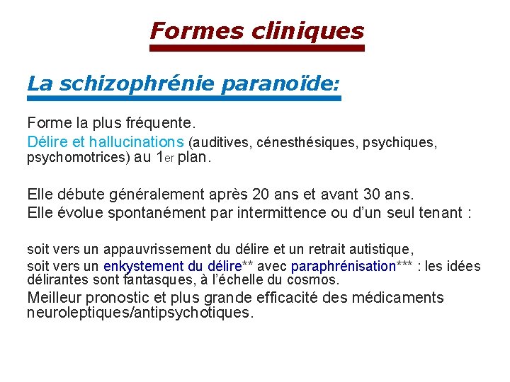 Formes cliniques La schizophrénie paranoïde: Forme la plus fréquente. Délire et hallucinations (auditives, cénesthésiques,