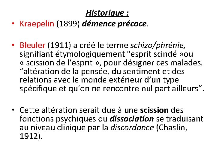 Historique : • Kraepelin (1899) démence précoce. • Bleuler (1911) a créé le terme