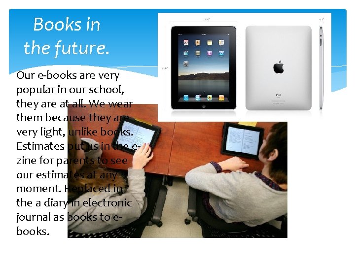 Books in the future. Our e-books are very popular in our school, they are