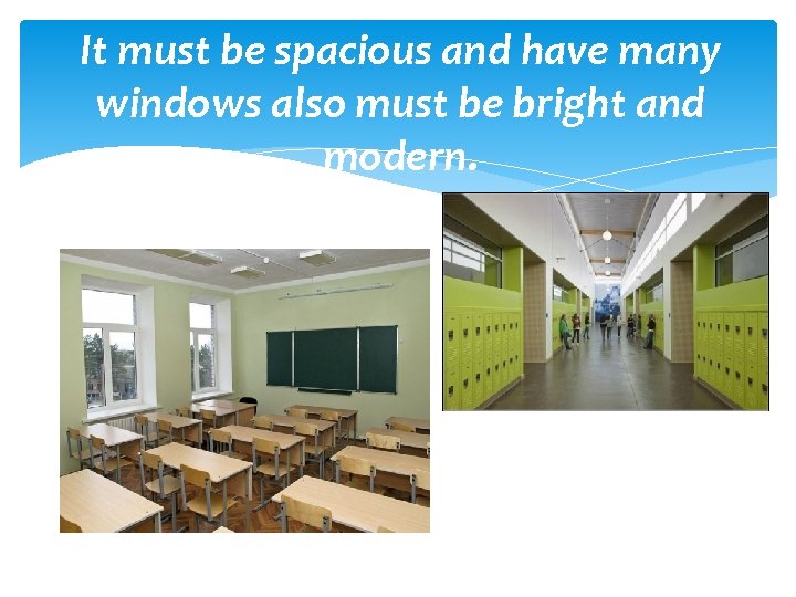 It must be spacious and have many windows also must be bright and modern.