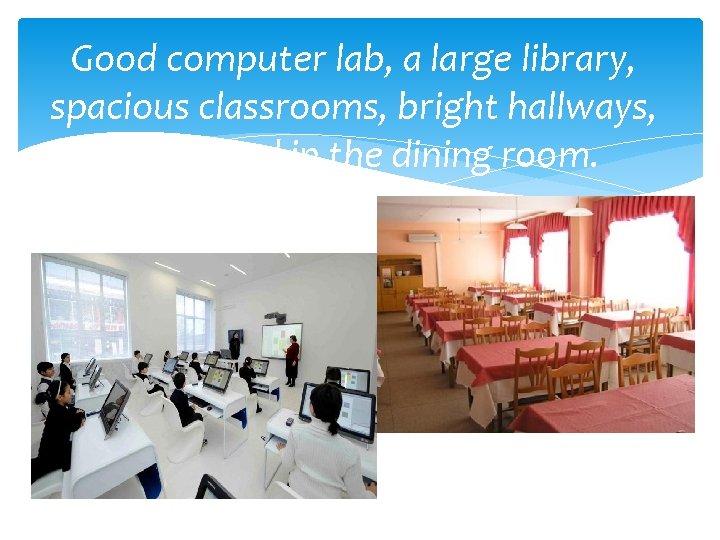 Good computer lab, a large library, spacious classrooms, bright hallways, great food in the