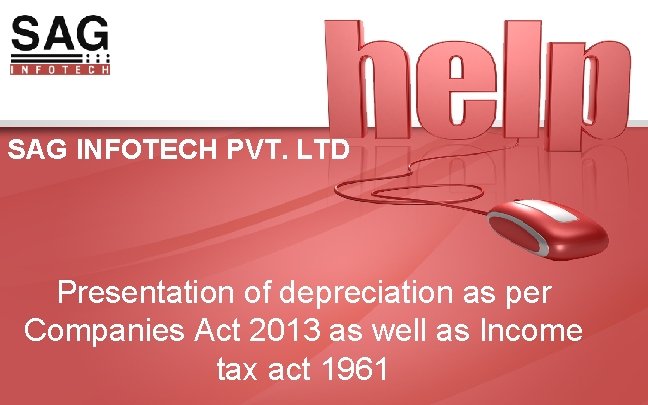 SAG INFOTECH PVT. LTD Presentation of depreciation as per Companies Act 2013 as well