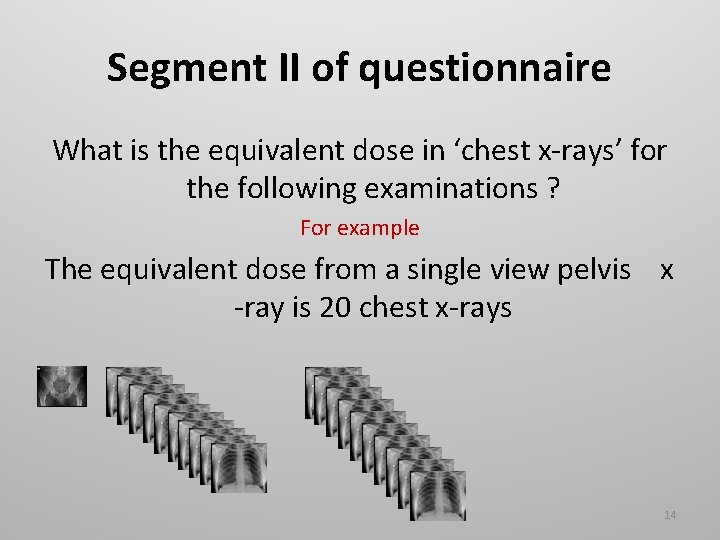 Segment II of questionnaire What is the equivalent dose in ‘chest x-rays’ for the