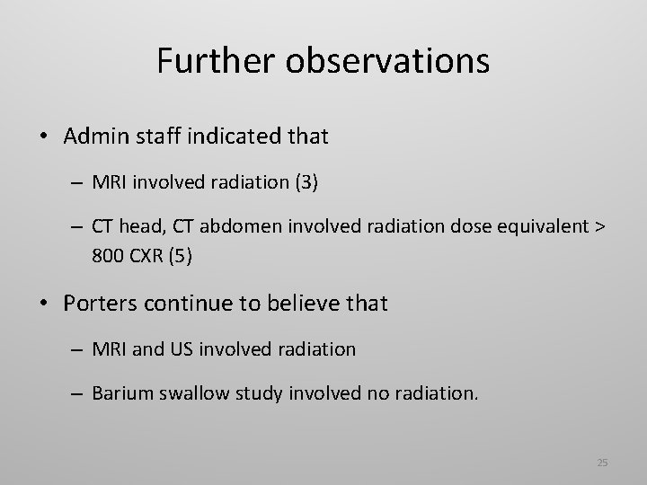 Further observations • Admin staff indicated that – MRI involved radiation (3) – CT