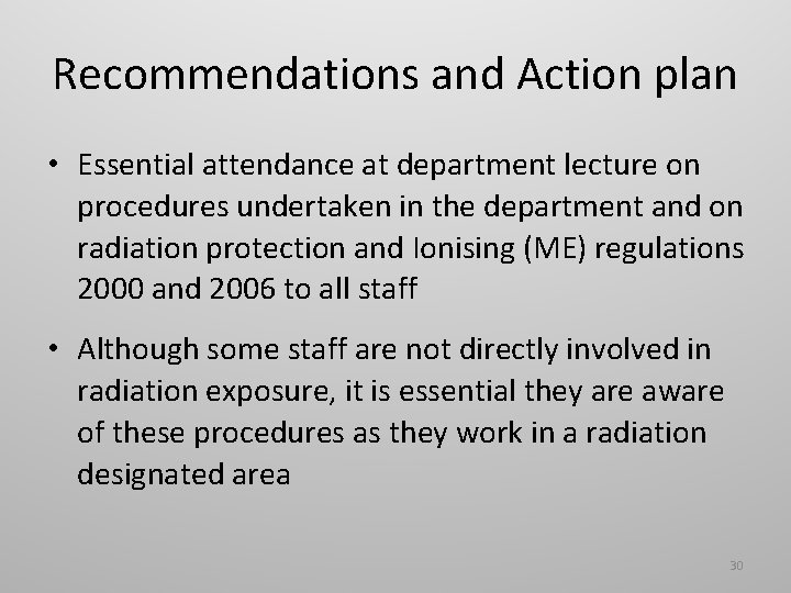 Recommendations and Action plan • Essential attendance at department lecture on procedures undertaken in