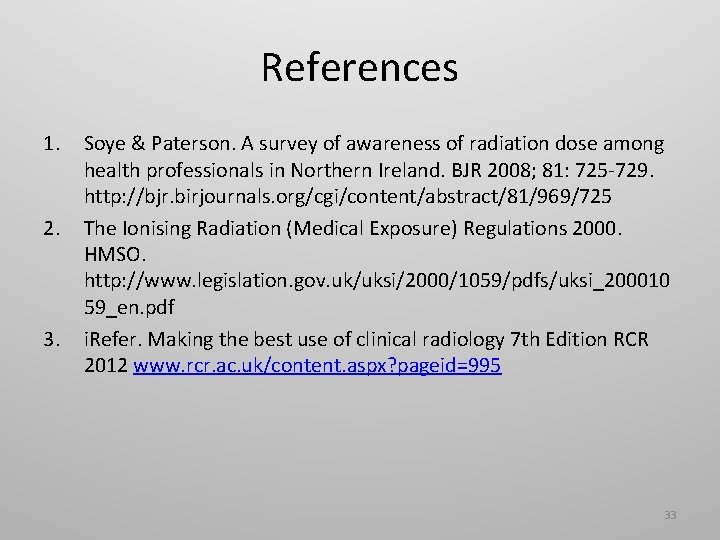 References 1. 2. 3. Soye & Paterson. A survey of awareness of radiation dose