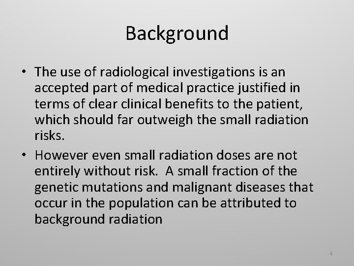 Background • The use of radiological investigations is an accepted part of medical practice