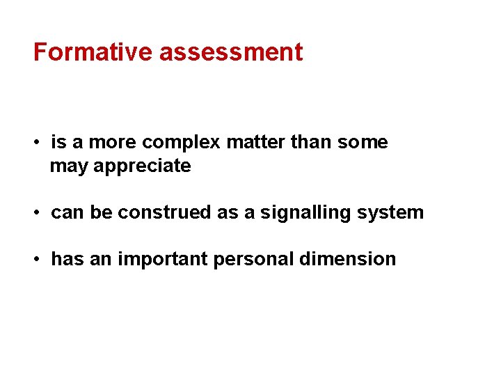 Formative assessment • is a more complex matter than some may appreciate • can