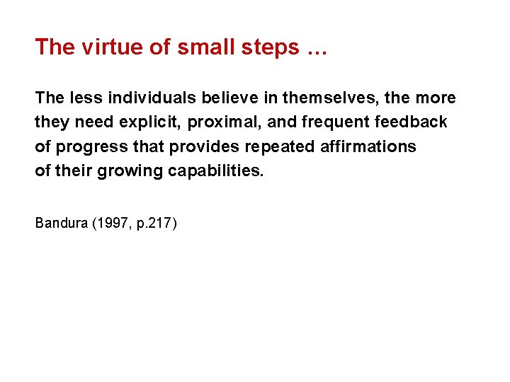 The virtue of small steps … The less individuals believe in themselves, the more
